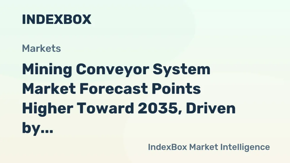 Mining Conveyor System Market Forecast Points Higher Toward 2035, Driven by Automation and Mine Modernization - IndexBox - source image from IndexBox